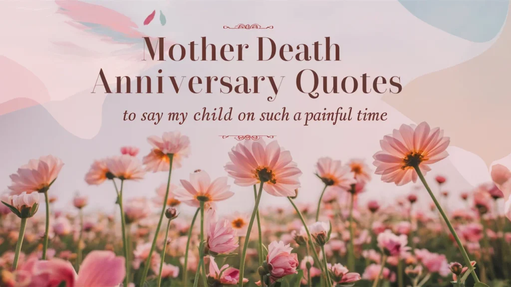 Mother Death Anniversary Quotes to Say to My Child on Such a Painful Time