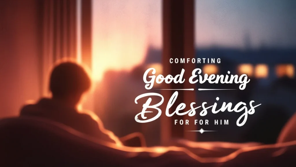 Comforting Good Evening Blessings for Him