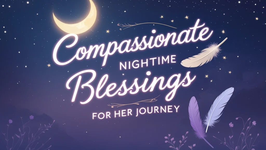Compassionate Nighttime Blessings for Her Journey