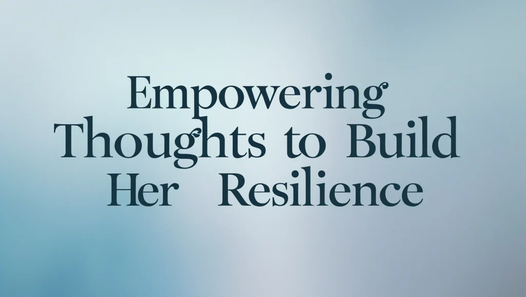 Empowering Thoughts to Build Her Resilience
