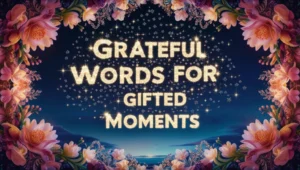 Grateful Words for Gifted Moments