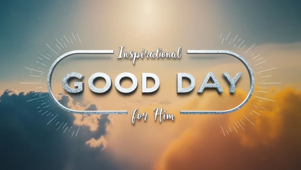 Inspirational Good Day Messages for Him