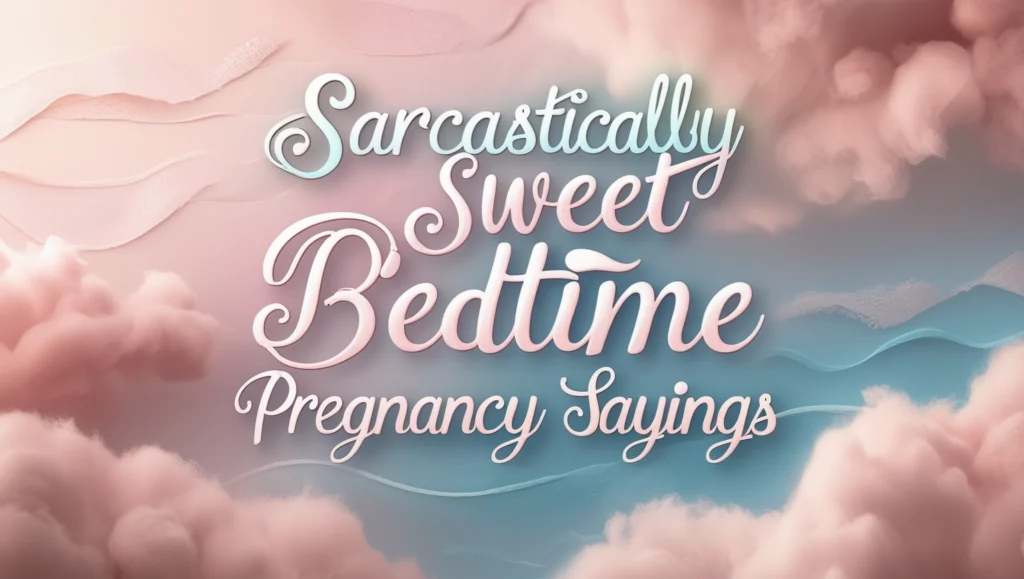 Sarcastically Sweet Bedtime Pregnancy Sayings
