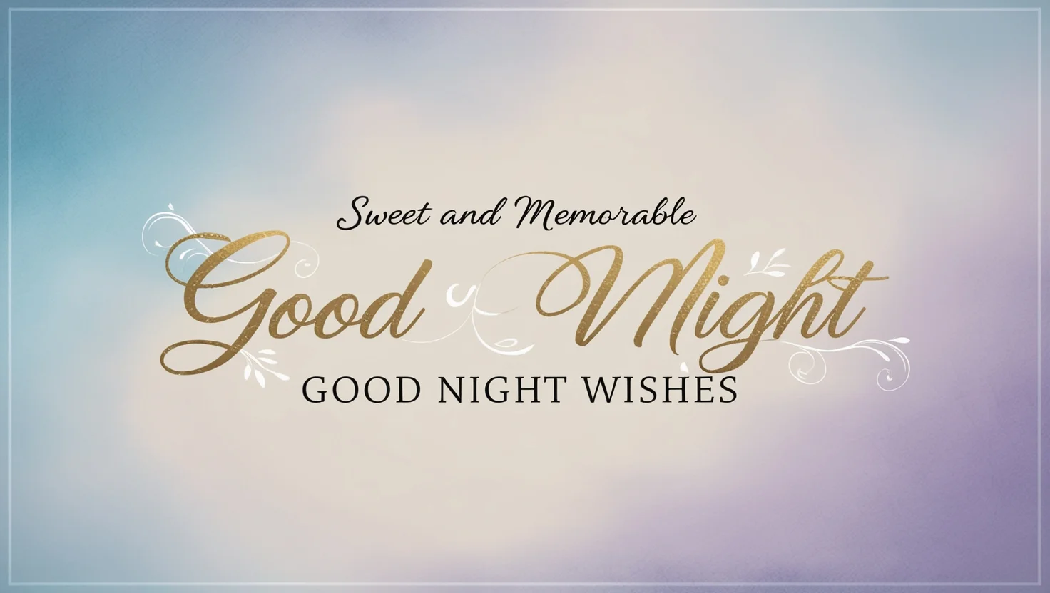 Sweet and Memorable Good Night Wishes