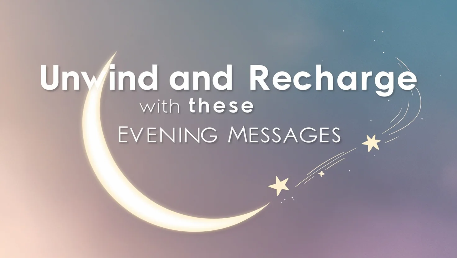 Unwind and Recharge with These Evening Messages