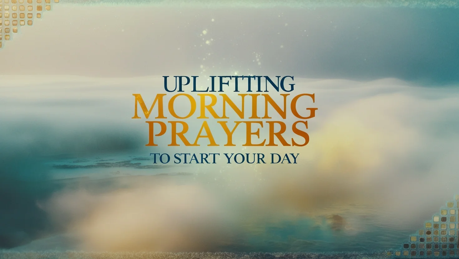 Uplifting Morning Prayers to Start Your Day