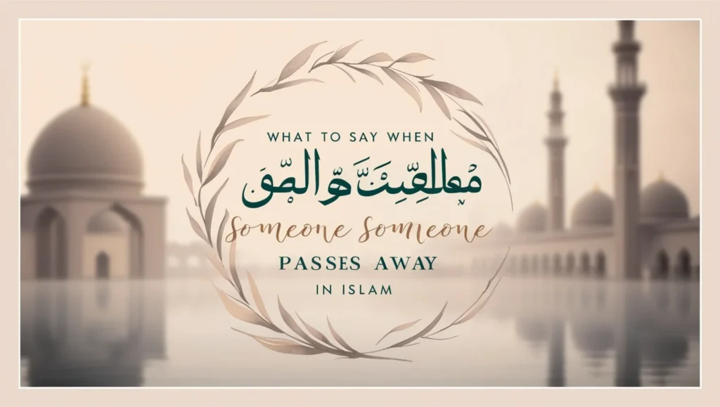 What to Say When Someone Passes Away in Islam