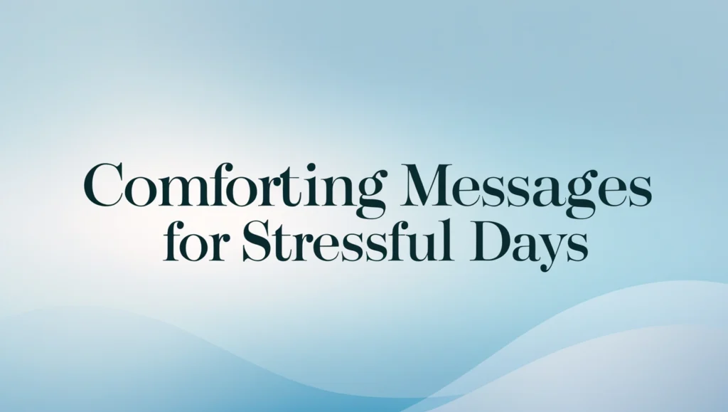 Comforting Messages for Stressful Days