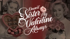 Dearest Sister My Valentine Always