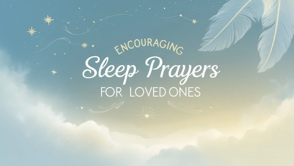 Encouraging Sleep Prayers for Loved Ones
