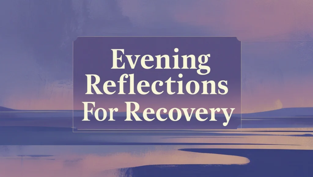 Evening Reflections for Recovery