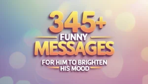 345+ Funny Messages for Him to Brighten His Mood