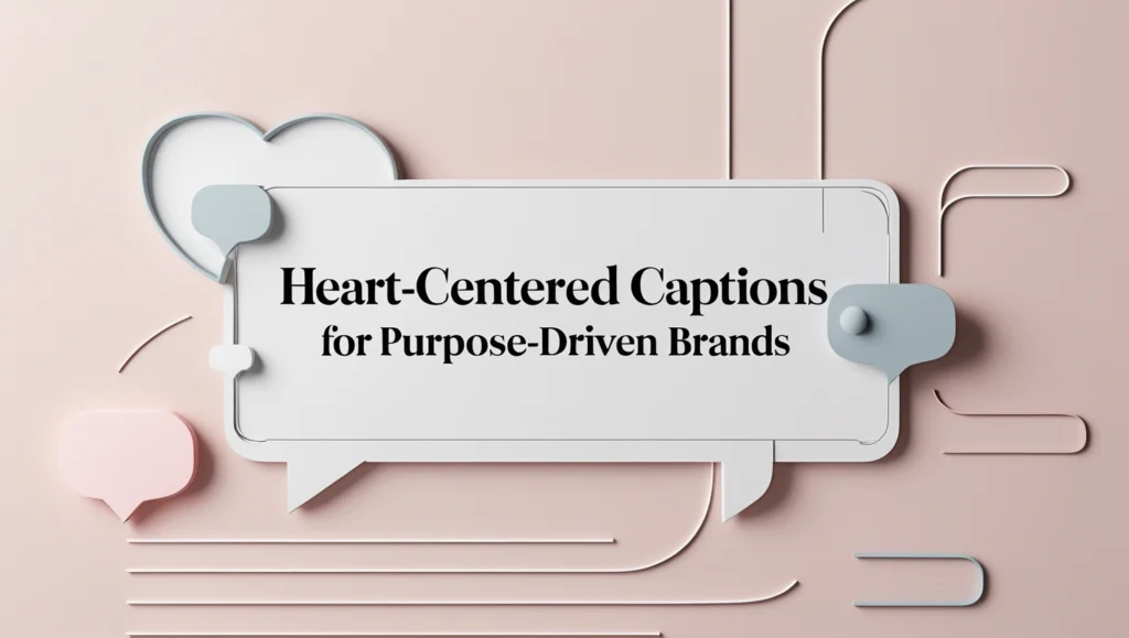 Heart-Centered Captions for Purpose-Driven Brands