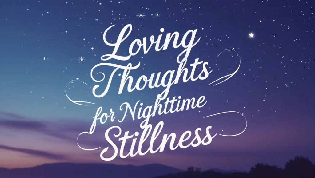 Loving Thoughts for Nighttime Stillness
