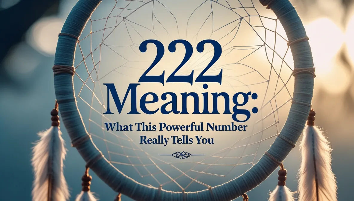 222 Meaning: What This Powerful Number Really Tells You