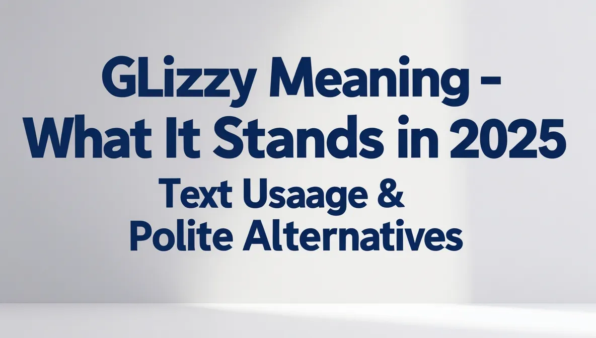 Glizzy Meaning in 2025 – What It Stands For, Text Usage