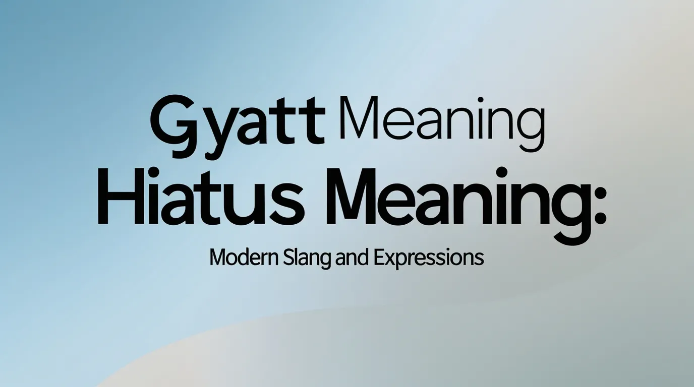Gyatt Meaning (Hiatus Meaning): Modern Slang and Expressions