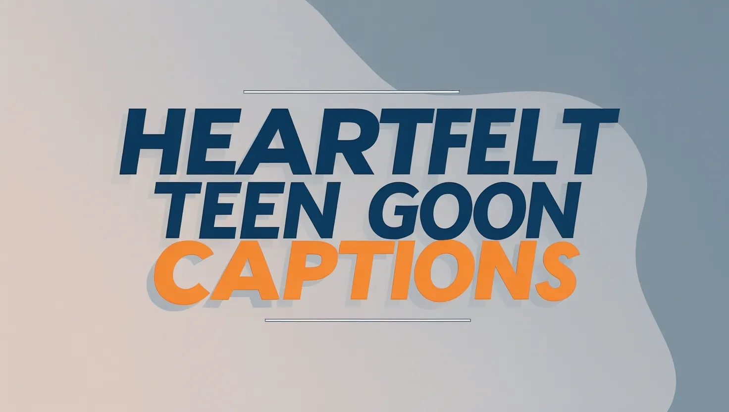 Heartfelt Teen Goon Captions Collection