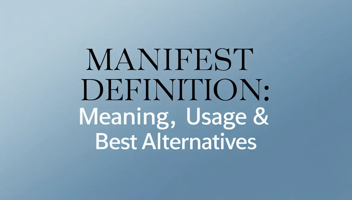 Manifest Definition Explained: Meaning, Usage & Best Alternatives