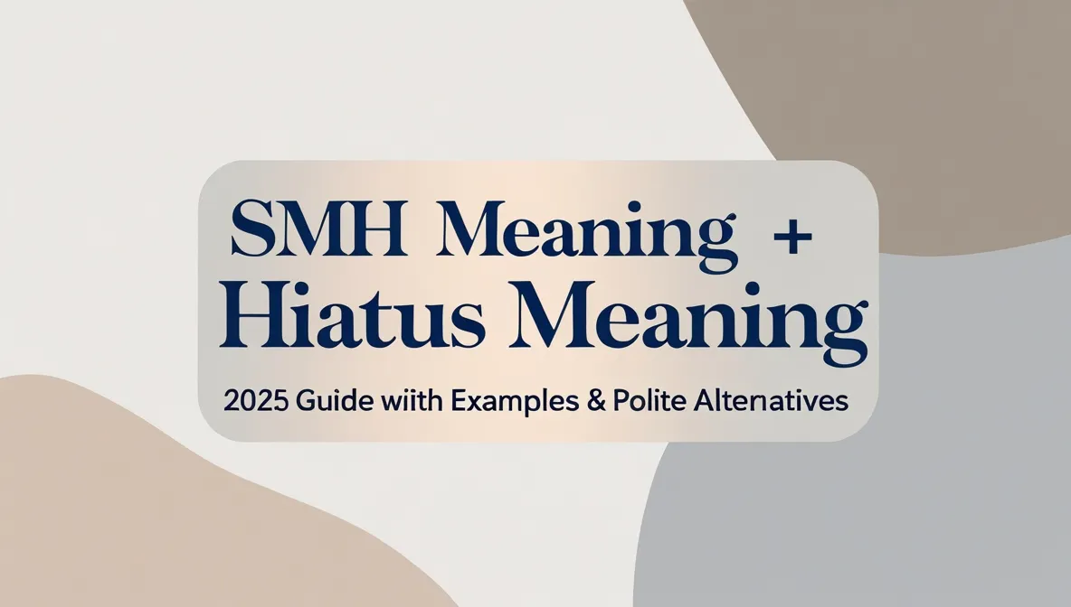SMH Meaning + Hiatus Meaning | 2025 Guide with Examples