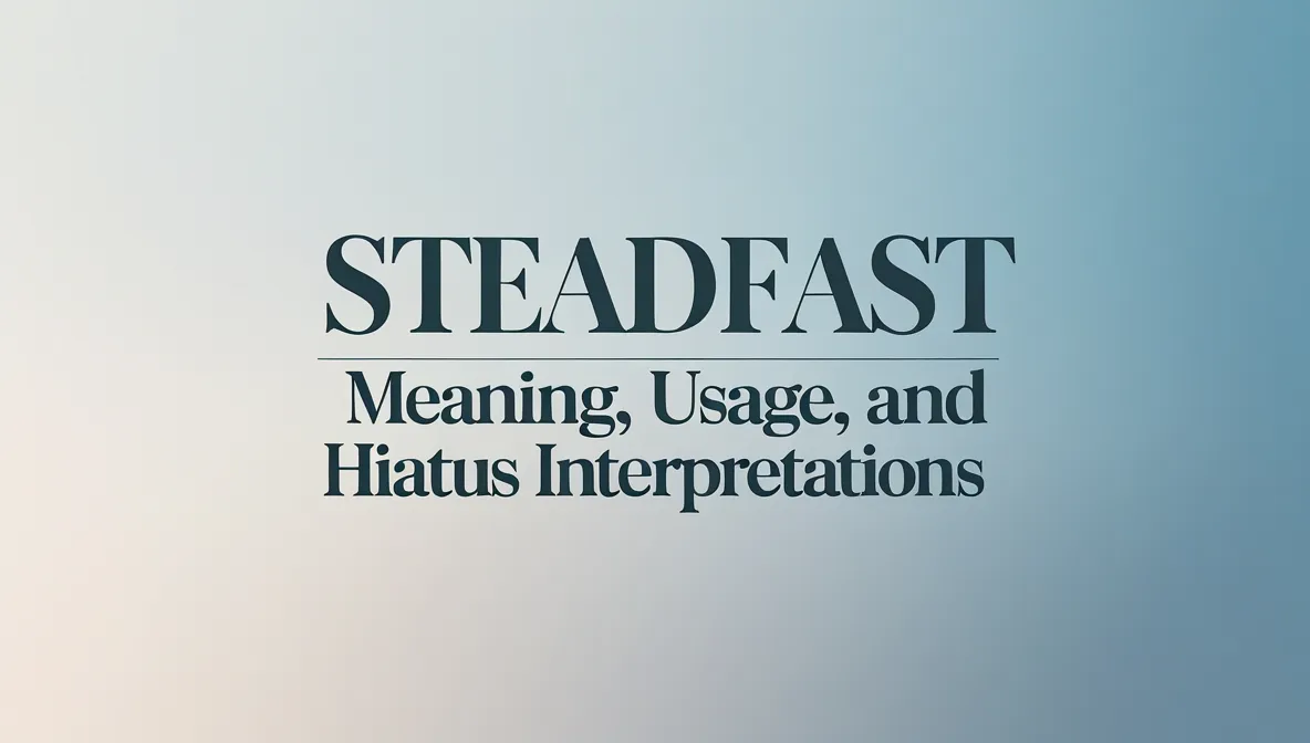 Steadfast Definition: Meaning, Usage, and Hiatus Interpretations