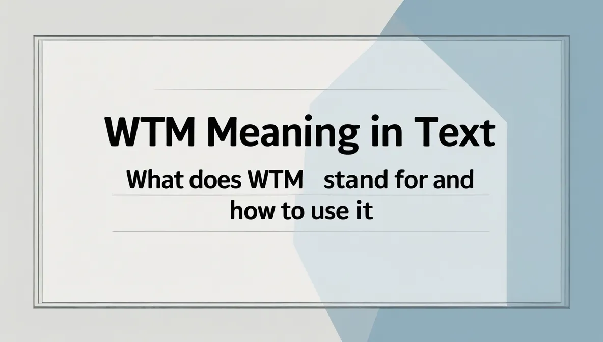 WTM Meaning : What Does WTM Stand For & How to Use It?