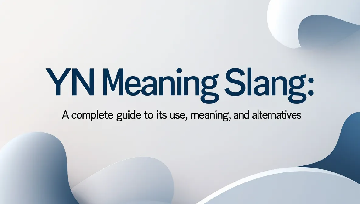 YN Meaning: A Complete Guide to Its Use, Meaning, & Alternatives