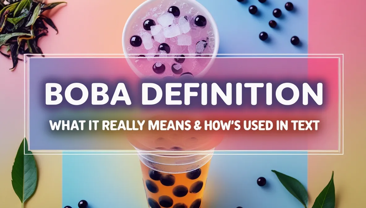 Boba Definition: What It Really Means & How It’s Used in Text