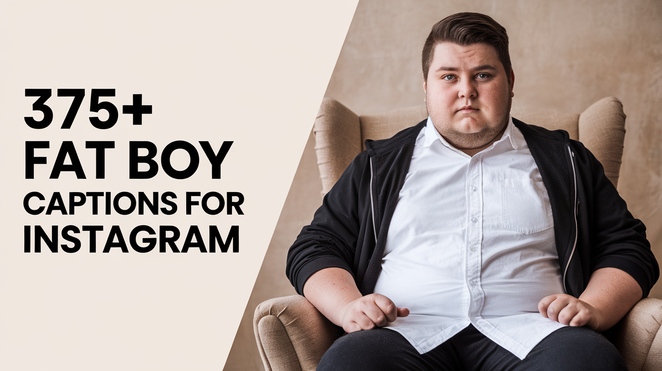 375+ Fat Boy Captions for Instagram