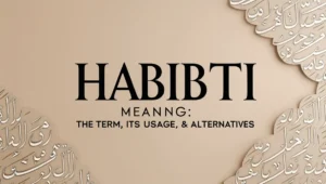 Habibti Meaning: The Term, Its Usage, & Alternatives