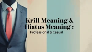 Krill Meaning & Hiatus Meaning : Professional & Casual