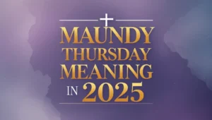Maundy Thursday Meaning in 2025