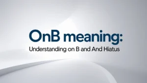 ONB Meaning : Understanding “On B” & “Hiatus” in Text