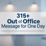 315+ Out of Office Message for One Day