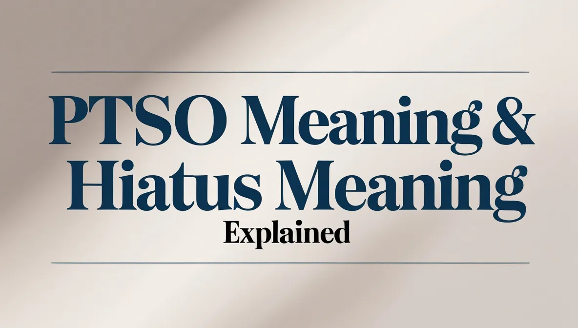 PTSO Meaning & Hiatus Meaning Explained