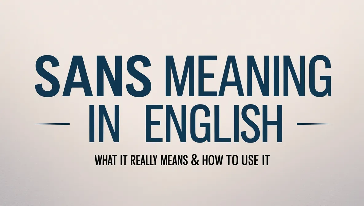 Sans Meaning in English: What It Really Means & How to Use It