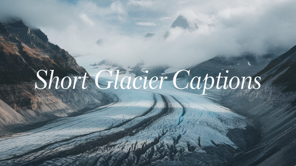 Short Glacier Captions