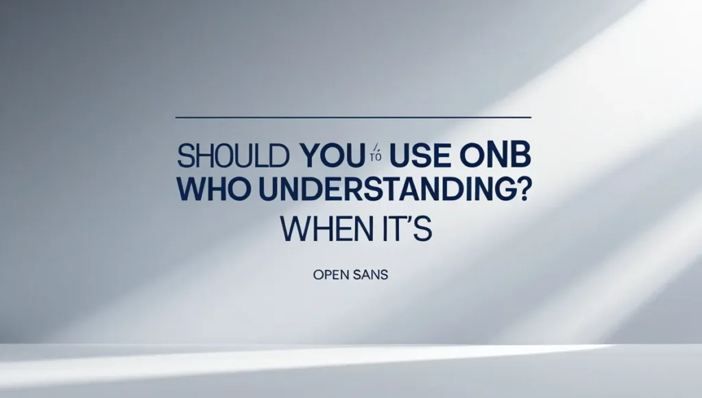 Should You Use ONB? Understanding When It’s Appropriate