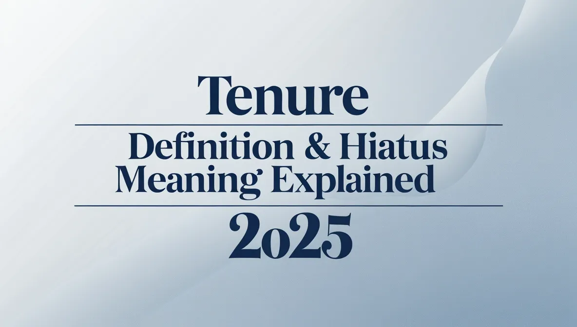 Tenure Definition & Hiatus Meaning Explained 2025